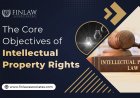 The Core Objectives of Intellectual Property Rights: Scope & Features