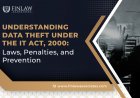 Understanding Data Theft Under IT Act, 2000: Laws, Penalties, and Prevention