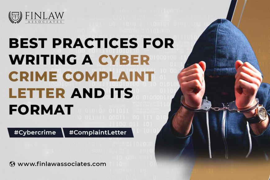 Best Practices for Writing a Cyber Crime Complaint Letter and Its Format