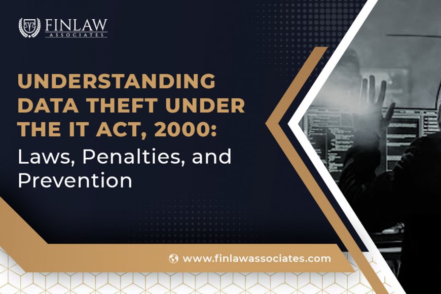 Understanding Data Theft Under IT Act, 2000: Laws, Penalties, and Prevention