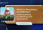 What is Pecuniary Jurisdiction? Understanding Its Meaning and Importance in India