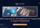 Who Can Sue for Infringement of Trademark: A Legal Perspective in India