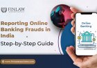 Reporting Online Banking Frauds in India: A Step-by-Step Guide