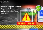 How to Report Online Payment Frauds in India: Step-by-Step Process