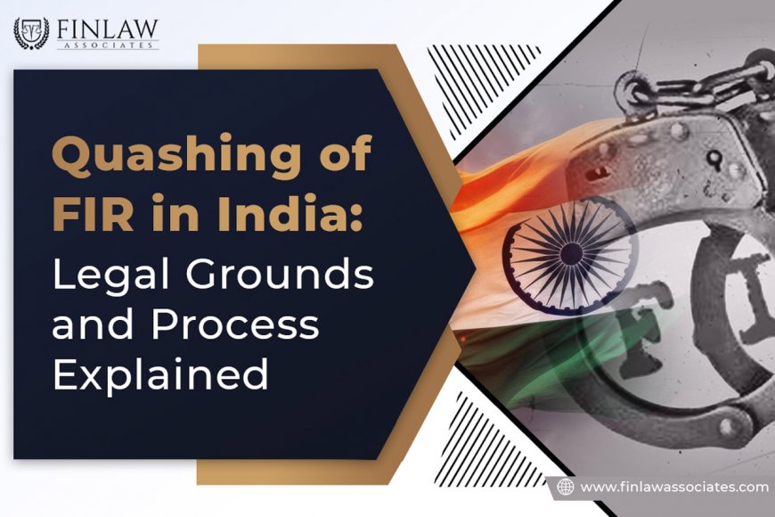 Financial Quashing Quashing of FIR in India: Legal Grounds and Process Explained - Finlaw ...