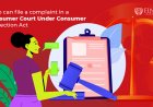 Who Can File a Complaint in a Consumer Court Under Consumer Protection Act