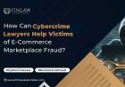How Can Cybercrime Lawyers Help Victims of E-Commerce Marketplace Fraud?