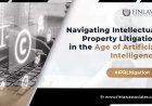 Navigating Intellectual Property Litigation in the Age of Artificial Intelligence