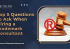 Top 5 Questions to Ask When Hiring a Trademark Consultant