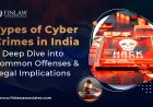 Types of Cyber Crimes in India: A Deep Dive into Common Offenses and Legal Implications