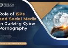 Role of ISPs and Social Media in Curbing Cyber Pornography