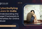 Cyberbullying Laws in India: Understanding the Legal Framework and Penalties for Online Abuse