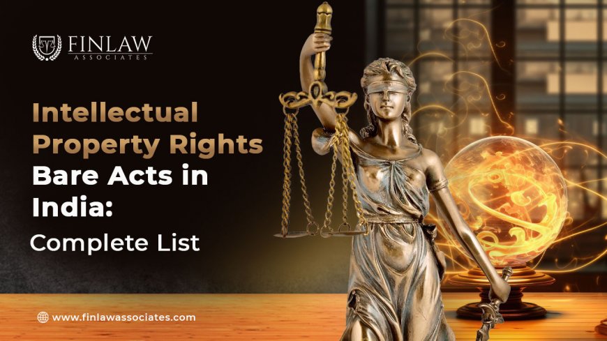 Intellectual Property Rights Bare Acts in India: Complete List