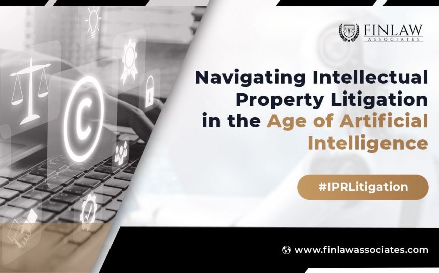 Navigating Intellectual Property Litigation in the Age of Artificial Intelligence