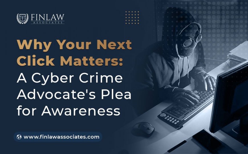 Why Your Next Click Matters: A Cyber Crime Advocate's Plea for Awareness