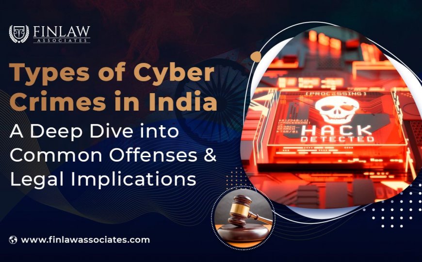 Types of Cyber Crimes in India: A Deep Dive into Common Offenses and Legal Implications