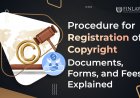 Procedure for Registration of Copyright in India: Documents, Forms, and Fees Explained