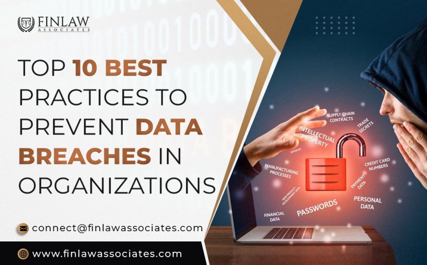 Top 10 Best Practices to Prevent Data Breaches in Organizations
