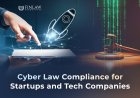 Cyber Law Compliance for Startups and Tech Companies in India