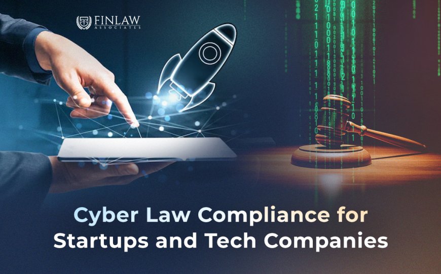 Cyber Law Compliance for Startups and Tech Companies in India