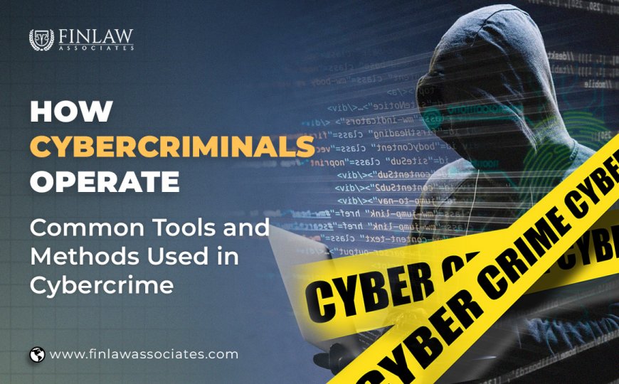 How Cybercriminals Operate: Common Tools and Methods Used in Cybercrime