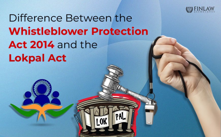 Difference Between the Whistleblower Protection Act 2014 and the Lokpal Act