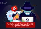 YouTube and Influencer Liability in Cyber Defamation: Understanding the Legal Implications