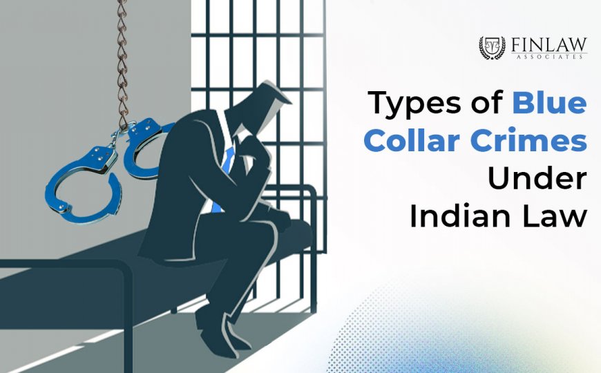 Types of Blue Collar Crimes Under Indian Law