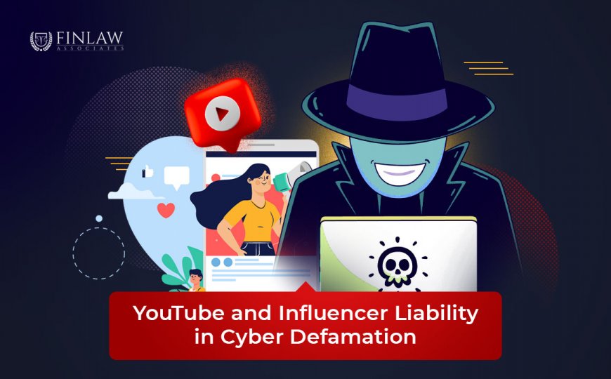 YouTube and Influencer Liability in Cyber Defamation: Understanding the Legal Implications