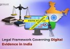 Legal Framework Governing Digital Evidence in India: An In-Depth Analysis of Cyber Forensic Law