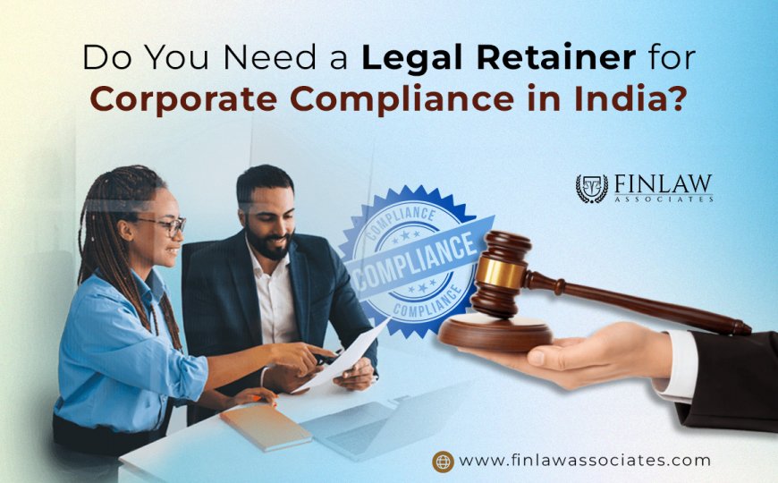 Do You Need a Legal Retainer for Corporate Compliance in India?