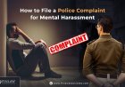 How to File a Police Complaint for Mental Harassment