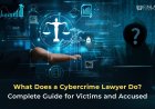 What Does a Cybercrime Lawyer Do? Complete Guide for Victims and Accused