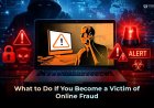 What to Do If You Become a Victim of Online Fraud: A Complete Guide for India