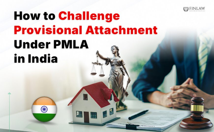 How to Challenge Provisional Attachment Under PMLA in India